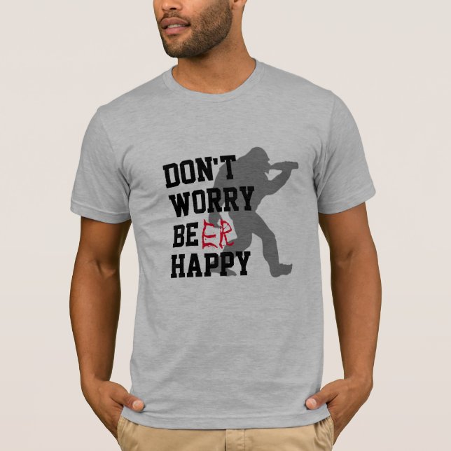 Don't Worry Be Happy funny bbq Beer Humor T-Shirt (Front)