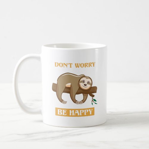 Dont Worry Be Happy  Sloth Coffee Mug