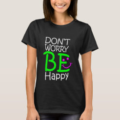 dont be happy worry shirt