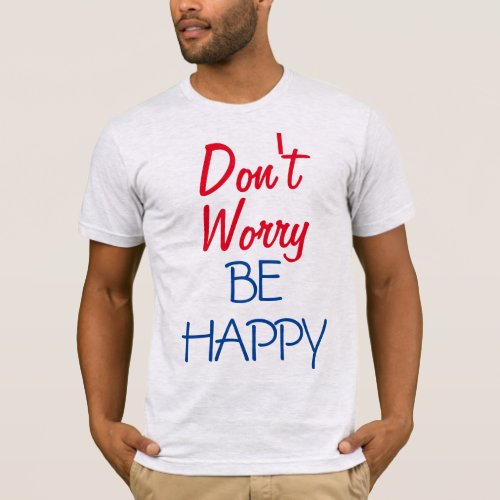 Dont Worry Be Happy T_Shirt