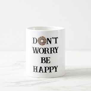Don't Worry Be Happy Typography Coffee Mug