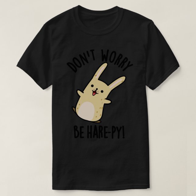 Dont Worry Be Harepy Funny Rabbit Pun T-Shirt (Design Front)