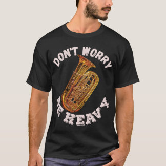 Don't Worry Be Heavy - Tuba T-Shirt
