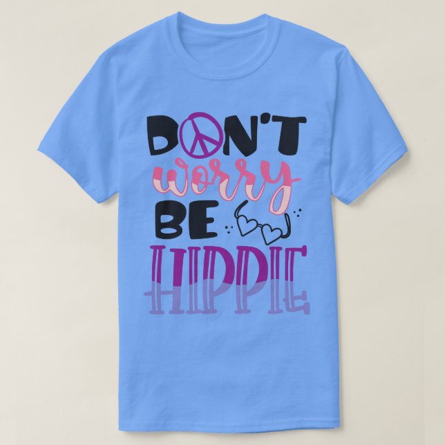 DONT WORRY BE HIPPIE 1 T-Shirt (Design Front)