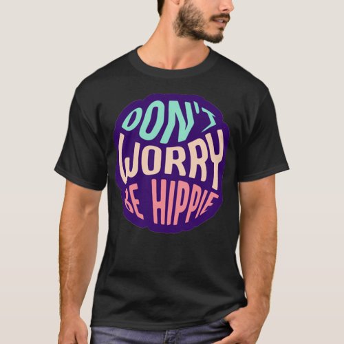 Dont Worry Be Hippie cute gift idea for women and  T_Shirt