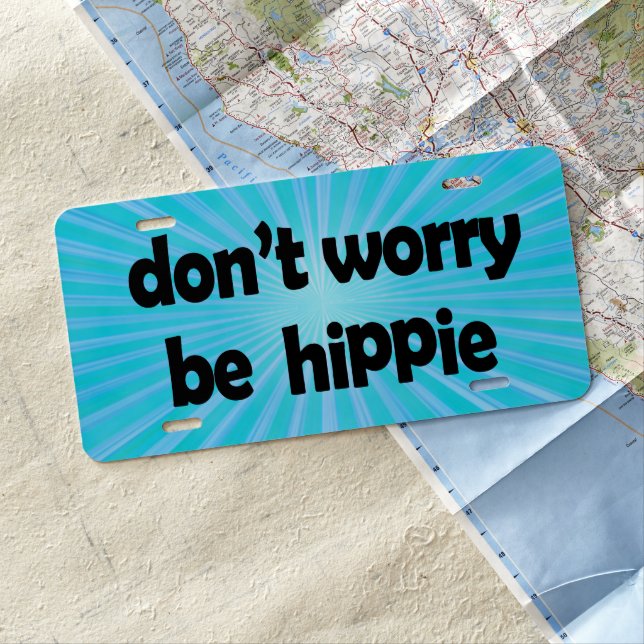 Don't Worry Be Hippie License Plate (In Situ)