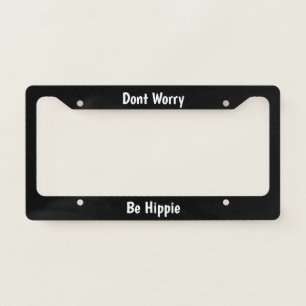 Don't Worry, Be Hippie License Plate Frame