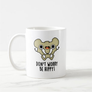 Don't Worry Be Hippy Funny Anatomy Bone Pun Coffee Mug
