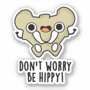 Don't Worry Be Hippy Funny Anatomy Bone Pun Sticker