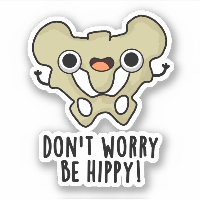Don't Worry Be Hippy Funny Anatomy Bone Pun  Sticker (Front)
