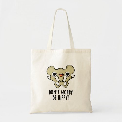 Dont Worry Be Hippy Funny Anatomy Bone Pun  Tote Bag