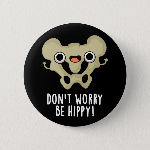Dont Worry Be Hippy Funny Bone Pun Dark BG Button