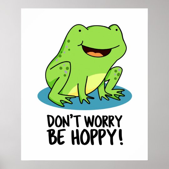 Don't Worry Be Hoppy Cute Happy Frog Pun Poster | Zazzle.com