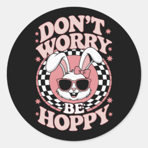 Don't Worry Be Hoppy Easter Bunny Rabbit Classic Round Sticker