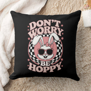 Don't Worry Be Hoppy Easter Bunny Rabbit Throw Pillow