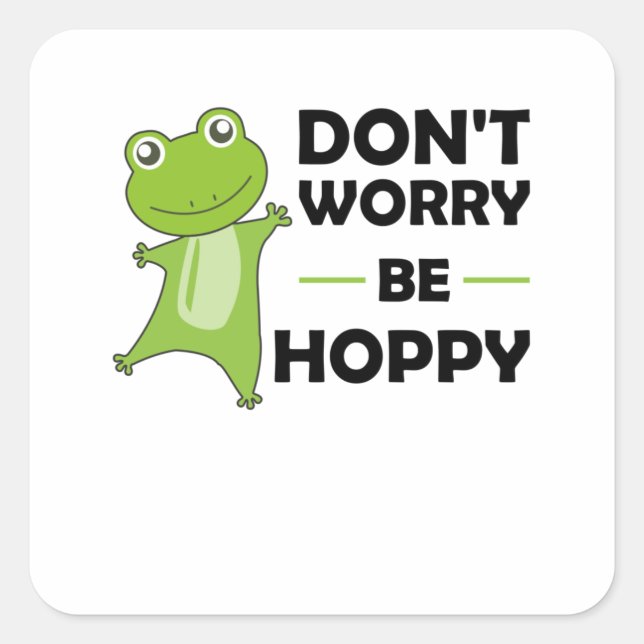 Dont Worry Be Hoppy - Funny Frog Cute Animals Square Sticker (Front)
