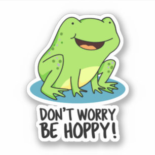 Don't Worry Be Hoppy Funny Happy Frog Pun Sticker