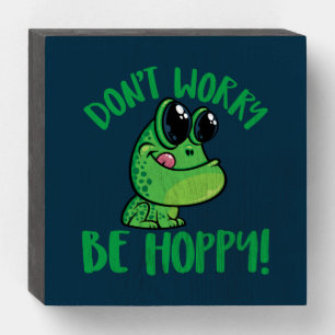Don't Worry Be Hoppy Smiling Cartoon Frog Wooden Box Sign