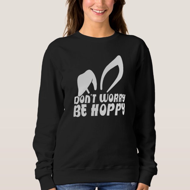 Don't Worry Be Hoppy Women Men Kids Funny Easter B Sweatshirt (Front)
