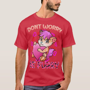 Dont worry be I Furries Fandom I  Cosplay T-Shirt