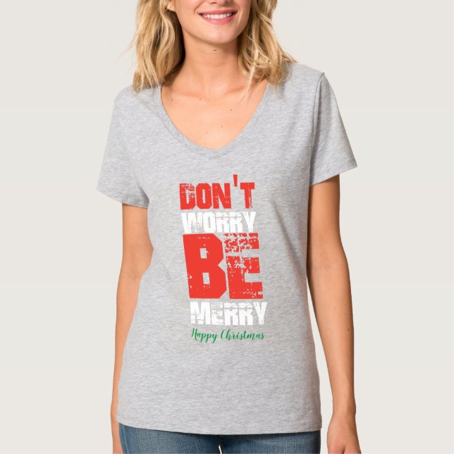 Don't Worry Be Merry Christmas T-Shirt (Front)