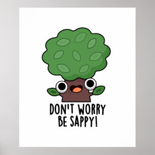 Don't Worry Be Sappy Funny Tree Pun  Poster