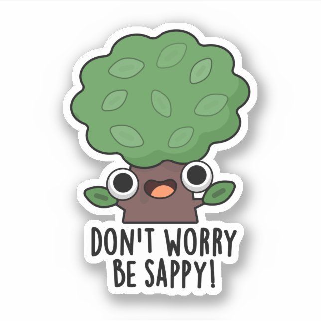 Don't Worry Be Sappy Funny Tree Pun  Sticker (Front)