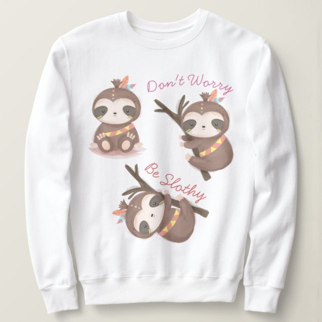 Don't Worry Be Slothy Sweatshirt (Design Front)