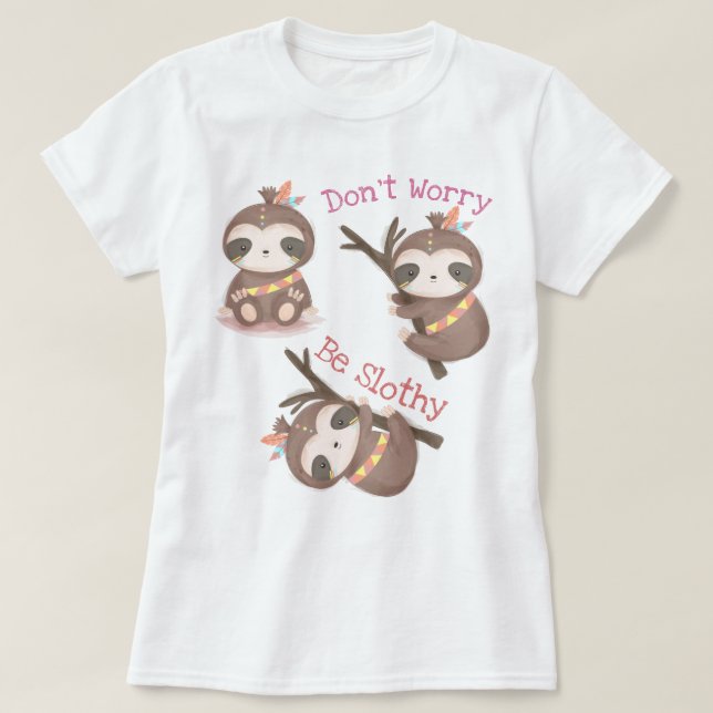 Don't Worry Be Slothy T-Shirt (Design Front)