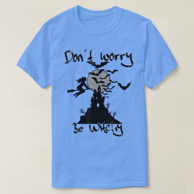 Don't Worry Be Witchy, Witch Haunted House Bats Mo T-Shirt (Design Front)