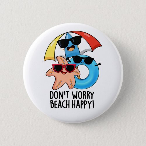 Dont Worry Beach Happy Funny Summer Pun  Button