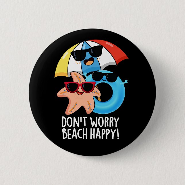 Don't Worry Beach Happy Funny Summer Pun Dark BG Button (Front)