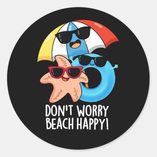 Dont Worry Beach Happy Funny Summer Pun Dark BG Classic Round Sticker