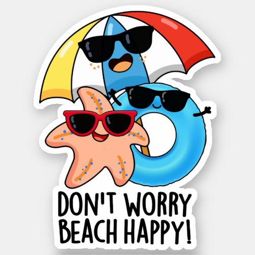 Dont Worry Beach Happy Funny Summer Pun  Sticker