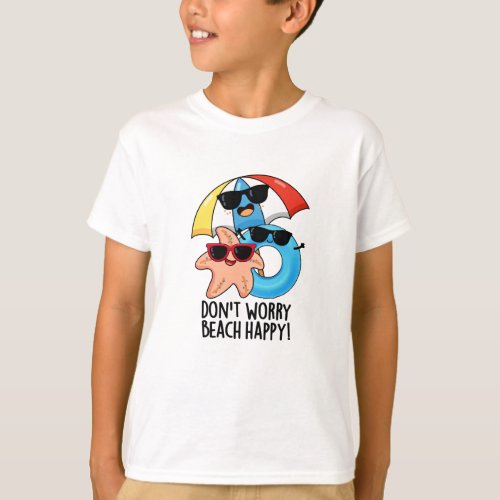 Dont Worry Beach Happy Funny Summer Pun  T_Shirt