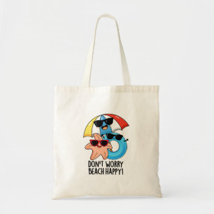 Don't Worry Beach Happy Funny Summer Pun  Tote Bag