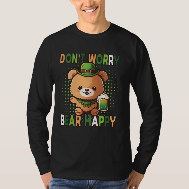 Dont Worry Bear Happy St Patricks Day Drinking Bea T-Shirt (Front)