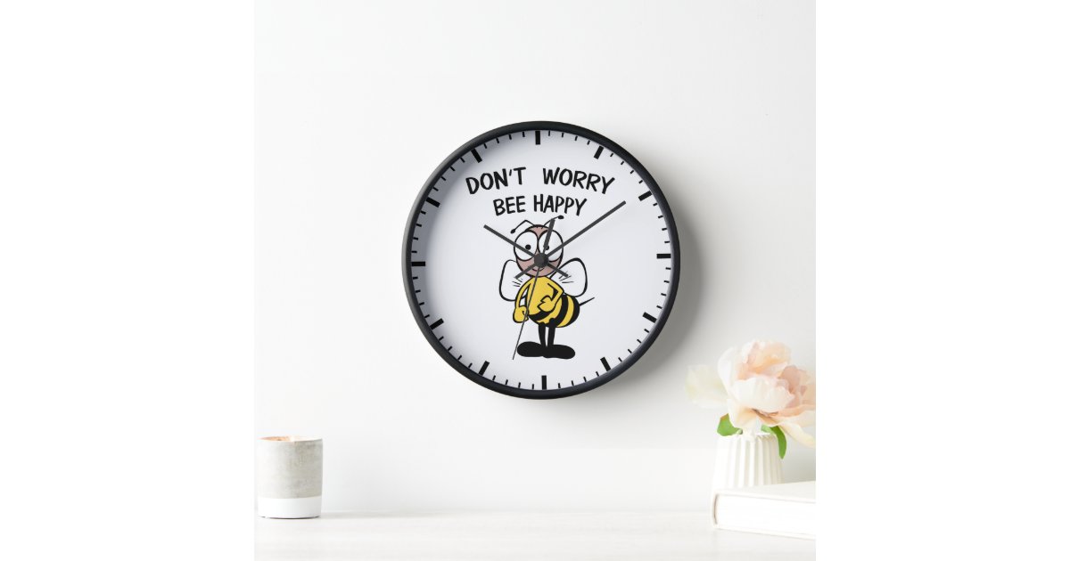 Don't Worry Bee Happy Clock Zazzle