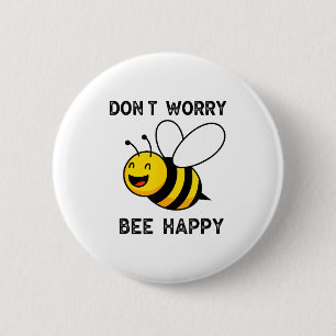Don't Worry Bee Happy Cute Funny Sitive Quote Button