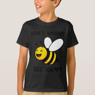Don't Worry Bee Happy Cute Funny Sitive Quote T-Shirt