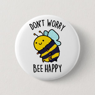 Don't Worry Bee Happy Funny Bee Pun Button