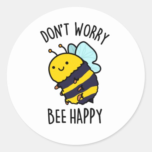 Dont Worry Bee Happy Funny Bee Pun  Classic Round Sticker