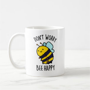 Don't Worry Bee Happy Funny Bee Pun  Coffee Mug