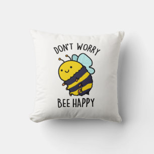 Don't Worry Bee Happy Funny Bee Pun Throw Pillow