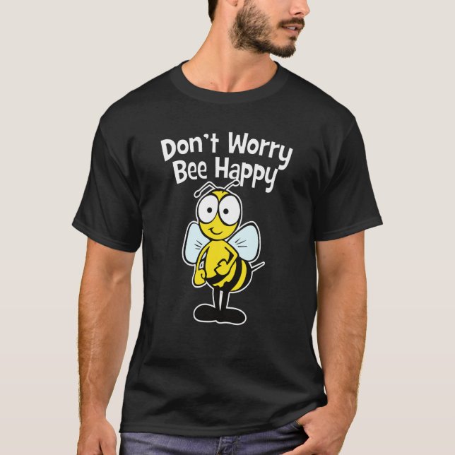 Don't Worry Bee Happy T-Shirt (Front)