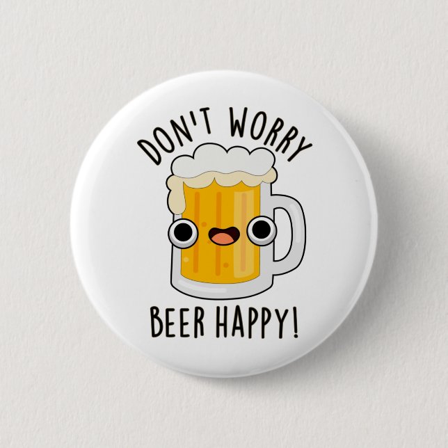 Don't Worry Beer Happy Funny Drink Pun  Button (Front)