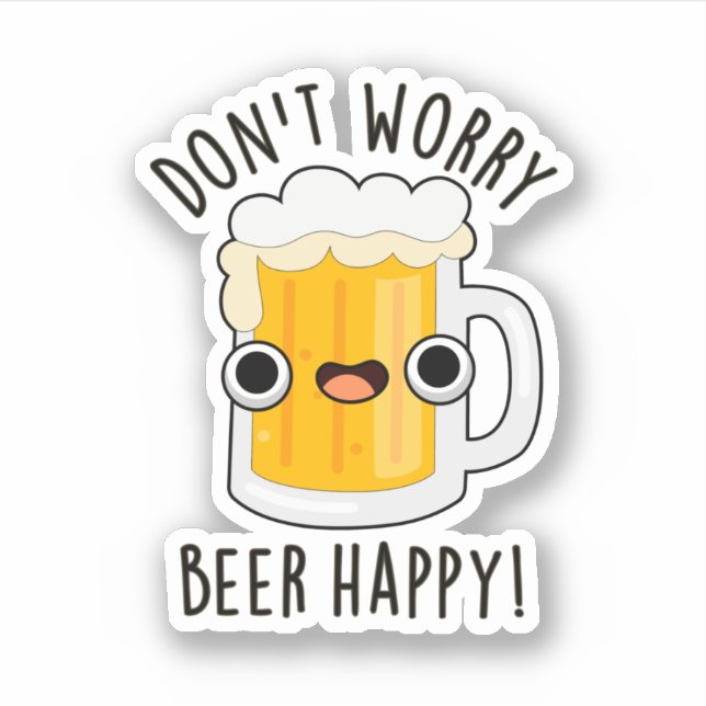 Don't Worry Beer Happy Funny Drink Pun  Sticker (Front)