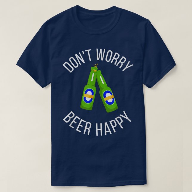 Don't worry Beer Happy Funny  T-Shirt (Design Front)