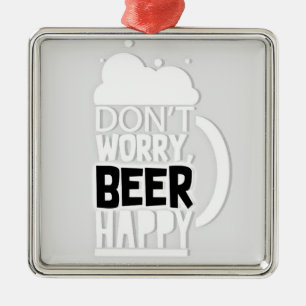 ****DON'T WORRY BEER HAPPY**** ORNAMENT