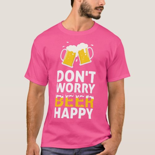 Dont Worry Beer Happy T_Shirt